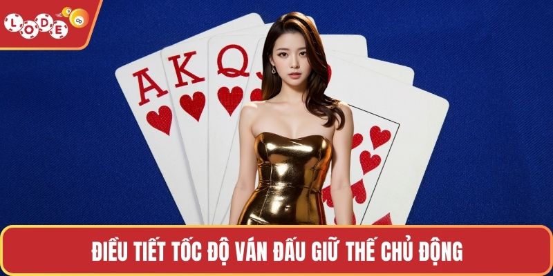 Điều tiết tốc độ ván đấu giữ thế chủ động