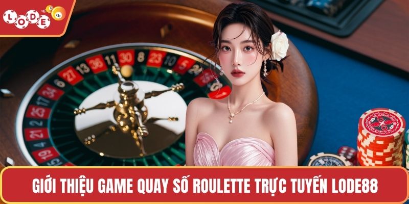 Giới thiệu game quay số roulette trực tuyến LODE88