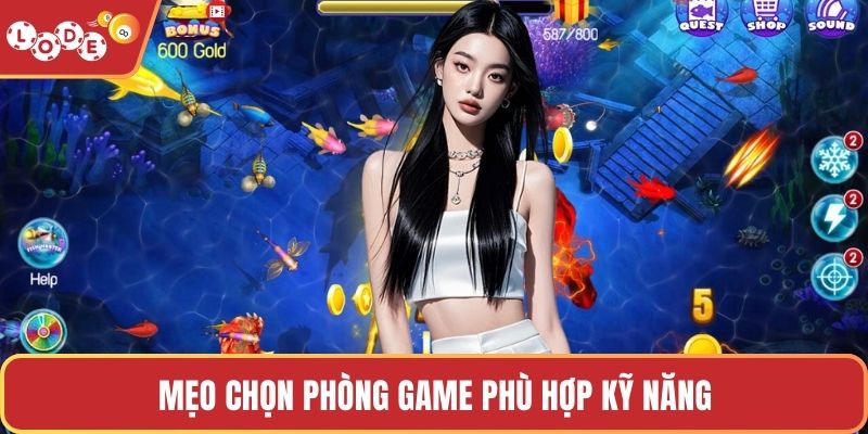 Mẹo chọn phòng game phù hợp kỹ năng