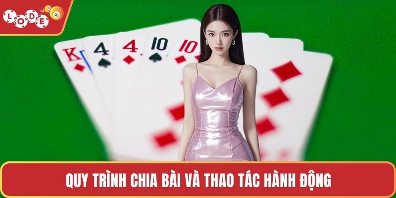 Quy trình chia bài và thao tác hành động