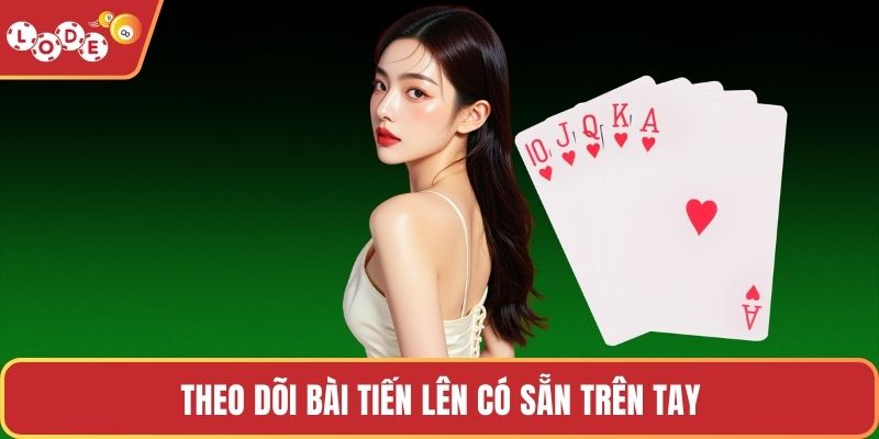 Theo dõi bài tiến lên có sẵn trên tay