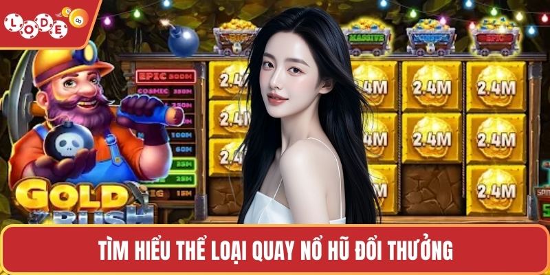 Tìm hiểu thể loại quay nổ hũ đổi thưởng