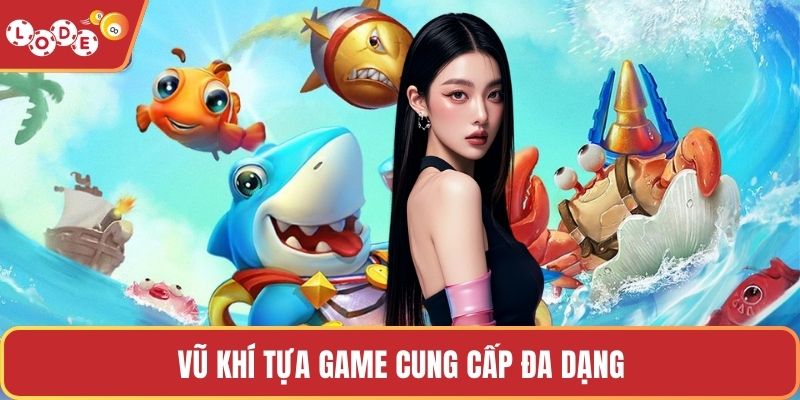 Vũ khí tựa game cung cấp đa dạng